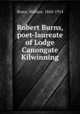 Robert Burns, poet-laureate of Lodge Canongate Kilwinning, Bruce, Wallace, 1844-1914 