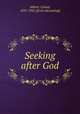 Seeking after God, Abbott, Lyman, 1835-1922. [from old catalog] 