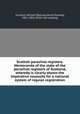 Scottish parochial registers. Memoranda of the state of the parochial registers of Scotland, whereby is clearly shown the imperative necessity for a national system of regular registration, Turnbull, William B[arclay David Donald], 1811-1863. [from old catalog] 