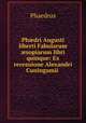 Phdri Augusti liberti Fabularum sopiarum libri quinque: Ex recensione Alexandri Cuningamii ., Phaedrus 