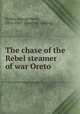 The chase of the Rebel steamer of war Oreto, Preble, George Henry, 1816-1885. [from old catalog] 