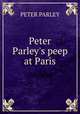 Peter Parley`s peep at Paris, PETER PARLEY 