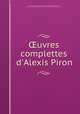 uvres complettes d`Alexis Piron, Piron, Alexis, 1689-1773,Rigoley de Juvigny Jean Antoine, d 1788, [from old catalog] ed,Pre-1801 Imprint Collection (Library of Congress) DLC 