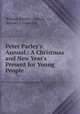 Peter Parley`s Annual.: A Christmas and New Year`s Present for Young People., William Martin , Darton & Co, Samuel G Goodrich 