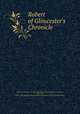 Robert of Gloucester`s Chronicle, Robert, of Gloucester, fl. 1260-1300. [from old catalog],Hearne, Thomas, 1678-1735, ed,Pre-1801 Imprint Collection (Library of Congress) DLC [from old catalog] 