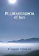 Phantasmagoria of fun, Crowquill, Alfred, ed 