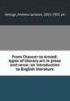 From Chaucer to Arnold; types of literary art in prose and verse; an introduction to English literature, George, Andrew Jackson, 1855-1907, ed 