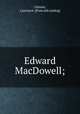 Edward MacDowell;, Gilman, Lawrence. [from old catalog] 