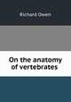 On the anatomy of vertebrates, Owen, Richard 