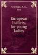 European leaflets, for young ladies, Newman, A. E., Mrs 
