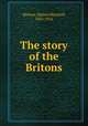 The story of the Britons, Skinner, Hubert Marshall, 1855-1916 
