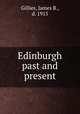 Edinburgh past and present, Gillies, James B., d. 1915 