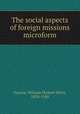 The social aspects of foreign missions microform, Faunce, William Herbert Perry, 1859-1930 