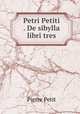 Petri Petiti . De sibylla libri tres, Pierre Petit 