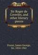 Sir Roger de Coverley, and other literary pieces, Frazer, James George, Sir, 1854-1941 