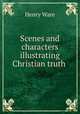 Scenes and characters illustrating Christian truth ., Ware, Henry 