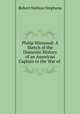 Philip Winwood: A Sketch of the Domestic History of an American Captain in the War of ., Robert Neilson Stephens 