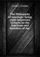 The Philosophy of marriage: being eight important lectures on the functions and disorders of the ., Louis J. Jordan 