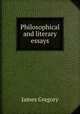 Philosophical and literary essays, James Gregory 