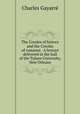 The Creoles of history and the Creoles of romance. A lecture delivered in the hall of the Tulane University, New Orleans, 