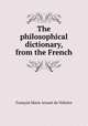 The philosophical dictionary, from the French, 
