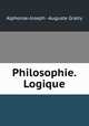 Philosophie. Logique, Alphonse-Joseph -Auguste Gratry 