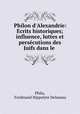 Philon d`Alexandrie: Ecrits historiques; influence, luttes et perscutions des Juifs dans le ., Philo, Ferdinand Hippolyte Delaunay 