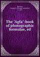 The "Agfa"-book of photographic formulae, ed, Barrows, George L. (George Lafayette), b. 1877 