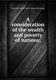A consideration of the wealth and poverty of nations;, Griswold, Wolcott Noble. [from old catalog] 