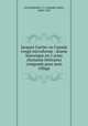 Jacques Cartier ou Canada veng microforme : drame historique en 5 actes (fantaisie littraire) compose pour mon village, Archambault, J. L. (Joseph Louis), 1849-1925 