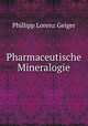 Pharmaceutische Mineralogie, Phillipp Lorenz Geiger 