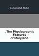 . The Physiographic Features of Maryland, Cleveland Abbe 