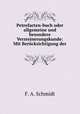 Petrefacten-buch oder allgemeine und besondere Versteinerungskunde: Mit Bercksichtigung der ., F. A. Schmidt 