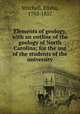 Elements of geology, with an outline of the geology of North Carolina; for the use of the students of the university, Mitchell, Elisha, 1793-1857 