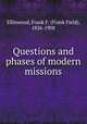 Questions and phases of modern missions, Ellinwood, Frank F. (Frank Field), 1826-1908 