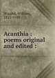 Acanthia : poems original and edited :, Stigand, William, 1825-1915 