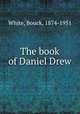 The book of Daniel Drew, White, Bouck, 1874-1951 