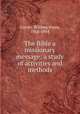 The Bible a missionary message; a study of activities and methods, Carver, William Owen, 1868-1954 