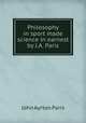 Philosophy in sport made science in earnest by J.A. Paris., John Ayrton Paris 