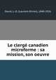 Le clerg canadien microforme : sa mission, son oeuvre, David, L.-O. (Laurent-Olivier), 1840-1926 