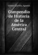 Compendio de Historia de la Amrica Central, 