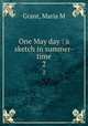 One May day : a sketch in summer-time. 2, Grant, Maria M 