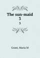 The sun-maid. 3, Grant, Maria M 
