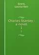 Charles Stanley : a novel. 1, Grant, Louisa Keir 
