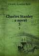 Charles Stanley : a novel. 3, Grant, Louisa Keir 