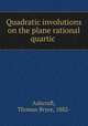 Quadratic involutions on the plane rational quartic, Ashcraft, Thomas Bryce, 1882- 