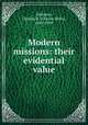 Modern missions: their evidential value, Galloway, Charles B. (Charles Betts), 1849-1909 
