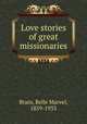 Love stories of great missionaries, Brain, Belle Marvel, 1859-1933 