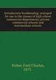 Introductory bookkeeping; arranged for use in the classes of high school commercial departments, private commercial schools and intermediate schools, Weber, Fred Charles, 1873- 