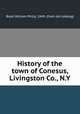 History of the town of Conesus, Livingston Co., N.Y., Boyd, William Philip, 1849- [from old catalog] 